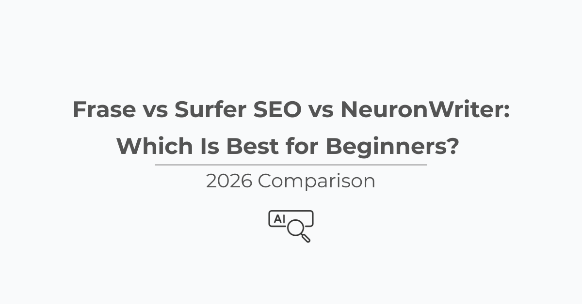 Frase vs Surfer SEO vs NeuronWriter: Which Is Best for Beginners? (2026 Comparison)