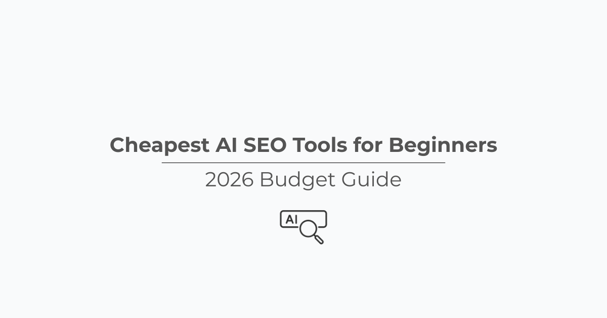 Cheapest AI SEO Tools for Beginners (2026 Budget Guide)