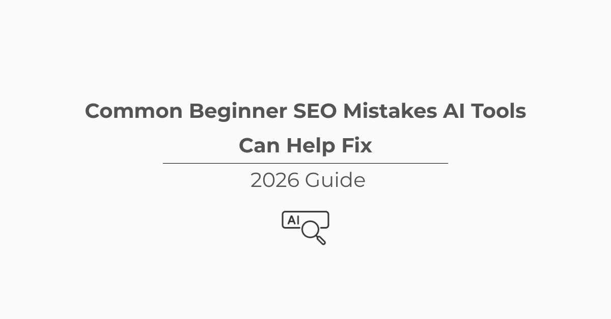 Common Beginner SEO Mistakes AI Tools Can Help Fix
