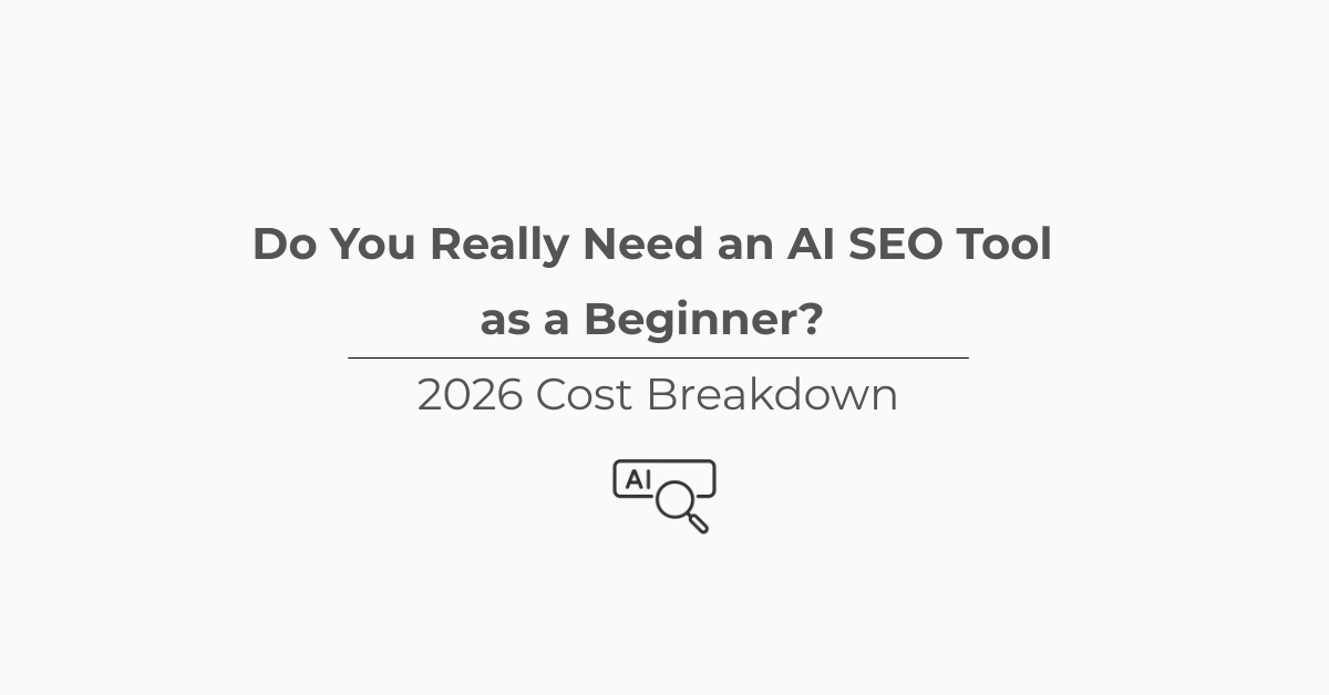 Do You Really Need an AI SEO Tool as a Beginner? (2026 Cost Breakdown)