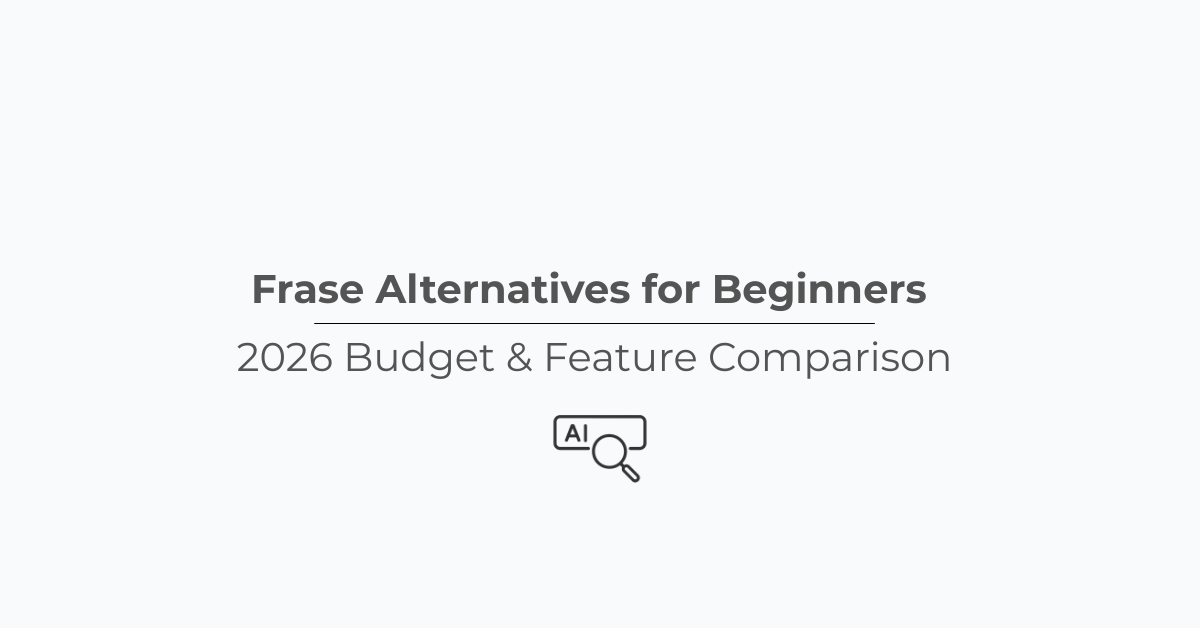 Frase Alternatives for Beginners (2026 Budget & Feature Comparison)