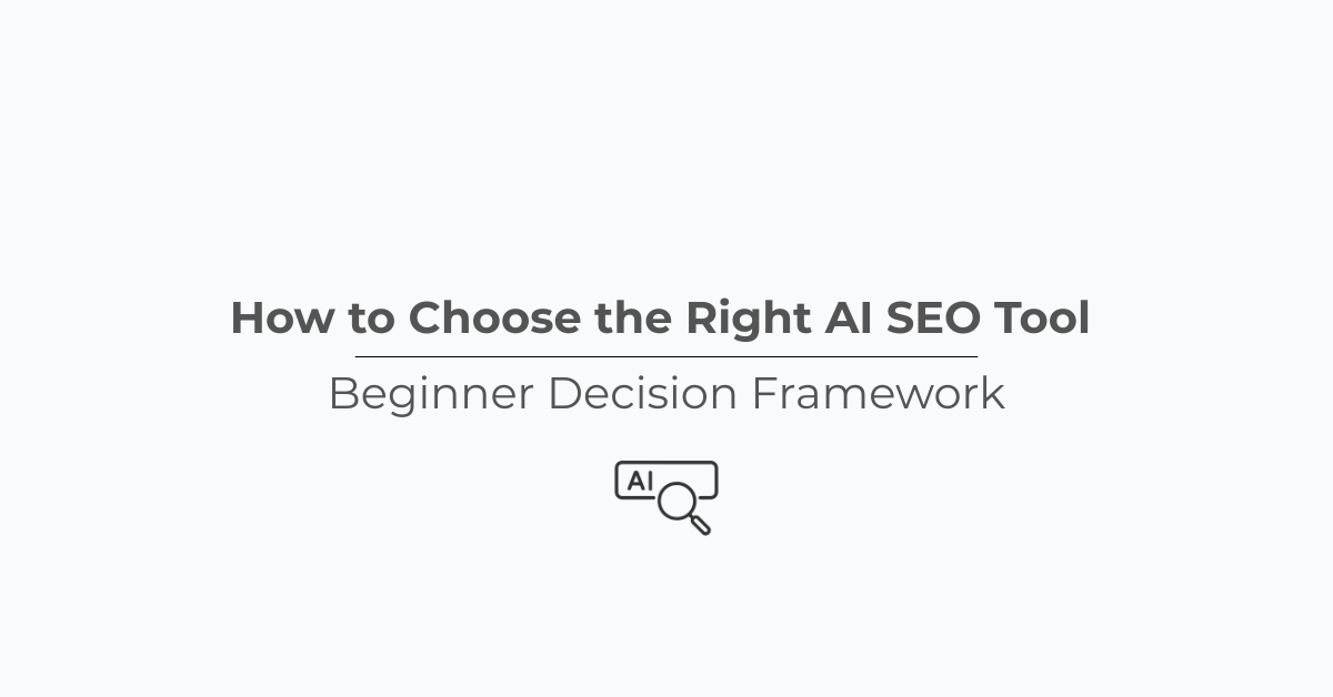 How to Choose the Right AI SEO Tool (Beginner Decision Framework)