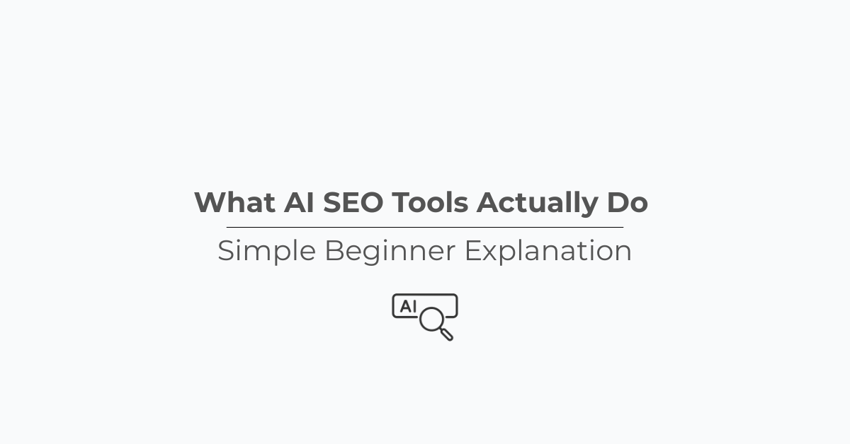 What AI SEO Tools Actually Do (Simple Beginner Explanation)